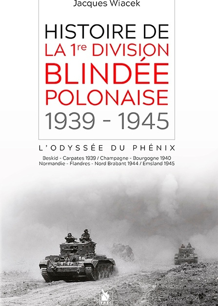 Histoire de la 1re division blindée polonaise 1939-1945: l'odyssée du phénix